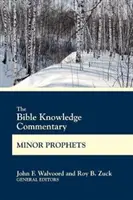 Comentariu despre cunoașterea Bibliei Profeții minori - The Bible Knowledge Commentary Minor Prophets