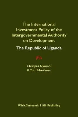Politica de investiții internaționale a Autorității Interguvernamentale pentru Dezvoltare: Republica Uganda - International Investment Policy of the Intergovernmental Authority on Development: The Republic of Uganda