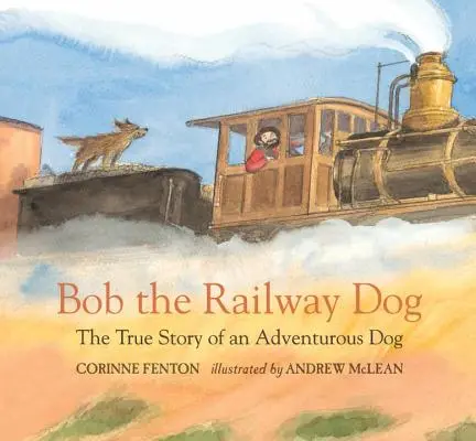 Bob the Railway Dog: Povestea adevărată a unui câine aventuros - Bob the Railway Dog: The True Story of an Adventurous Dog