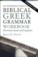 An Introduction to Biblical Greek Workbook: Sintaxă elementară și lingvistică - An Introduction to Biblical Greek Workbook: Elementary Syntax and Linguistics