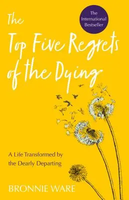 Top cinci regrete ale muribunzilor: O viață transformată de cei care pleacă cu drag - Top Five Regrets of the Dying: A Life Transformed by the Dearly Departing