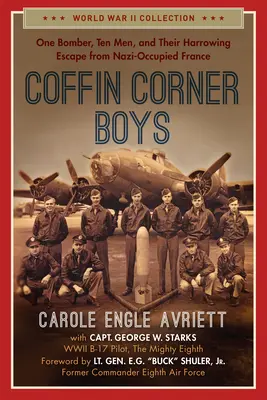 Coffin Corner Boys: One Bomber, Ten Men, and Their Harrowing Escape from Nazi-Occupied France (Un atentator, zece oameni și evadarea lor chinuitoare din Franța ocupată de naziști) - Coffin Corner Boys: One Bomber, Ten Men, and Their Harrowing Escape from Nazi-Occupied France