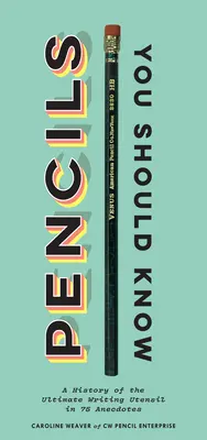 Pencils You Should Know: A History of the Ultimate Writing Utensil in 75 Anecdotes (Gift for Creatives, Vintage and Antique Pencils Throughout