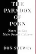 Paradoxul pornografiei: Note despre cultura sexuală a bărbaților gay - The Paradox of Porn: Notes on Gay Male Sexual Culture