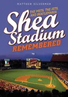Stadionul Shea Remembered: The Mets, the Jets, and Beatlemania - Shea Stadium Remembered: The Mets, the Jets, and Beatlemania