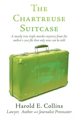 Valiza Chartreuse: O triplă crimă misterioasă în mare parte adevărată din dosarul autorului care abia acum poate fi povestită - The Chartreuse Suitcase: A mostly true triple murder mystery from the author's case file that only now can be told