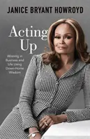 Acting Up: Câștig în afaceri și în viață folosind înțelepciunea de acasă - Acting Up: Winning in Business and Life Using Down-Home Wisdom
