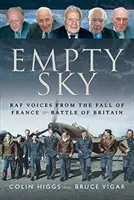 Empty Sky: Vocile RAF din Căderea Franței și Bătălia Angliei (RAF Voices from the Fall of France & Battle of Britain) - Empty Sky: RAF Voices from the Fall of France & Battle of Britain