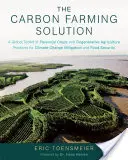The Carbon Farming Solution: Un set global de instrumente privind culturile perene și practicile agricole regenerative pentru atenuarea schimbărilor climatice și securitatea alimentară - The Carbon Farming Solution: A Global Toolkit of Perennial Crops and Regenerative Agriculture Practices for Climate Change Mitigation and Food Secu