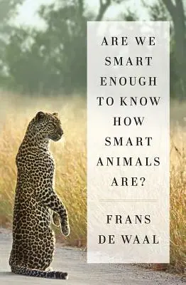 Suntem suficient de inteligenți pentru a ști cât de inteligente sunt animalele? - Are We Smart Enough to Know How Smart Animals Are?