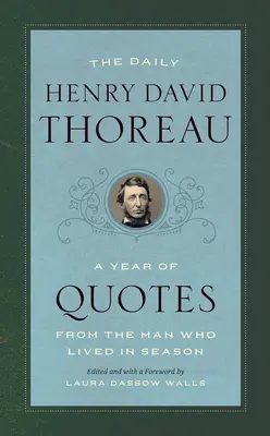 Henry David Thoreau zilnic: Un an de citate de la omul care a trăit în anotimp - The Daily Henry David Thoreau: A Year of Quotes from the Man Who Lived in Season