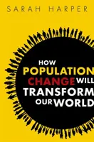 Modul în care schimbările demografice ne vor transforma lumea - How Population Change Will Transform Our World