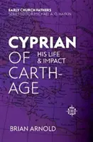 Ciprian din Cartagina: Viața și impactul său - Cyprian of Carthage: His Life and Impact