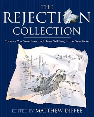 The Rejection Collection: Desene animate pe care nu le-ați văzut și nu le veți vedea niciodată în New Yorker - The Rejection Collection: Cartoons You Never Saw, and Never Will See, in the New Yorker
