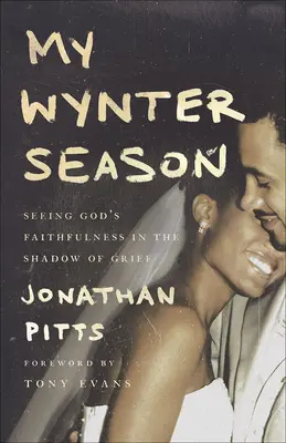 Sezonul meu Wynter: Seeing God's Faithfulness in the Shadow of Grief (Văzând credincioșia lui Dumnezeu în umbra durerii) - My Wynter Season: Seeing God's Faithfulness in the Shadow of Grief