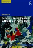 Narrative-Based Practice in Health and Social Care: Conversații care invită la schimbare - Narrative-Based Practice in Health and Social Care: Conversations Inviting Change