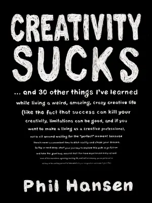 Creativitatea e nașpa: Și alte 30 de lucruri pe care le-am învățat în timp ce trăiam o viață ciudată, uimitoare, nebună și creativă - Creativity Sucks: And 30 Other Things I've Learned While Living a Weird, Amazing, Crazy, Creative Life