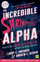 The Incredible Shrinking Alpha 2nd Edition: Cum să fii un investitor de succes fără să alegi câștigători - The Incredible Shrinking Alpha 2nd Edition: How to Be a Successful Investor Without Picking Winners