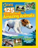National Geographic Kids 125 de povești adevărate ale unor animale uimitoare: Povești inspiratoare despre prietenia animalelor și eroi cu patru picioare, plus pozne nebunești ale animalelor - National Geographic Kids 125 True Stories of Amazing Animals: Inspiring Tales of Animal Friendship & Four-Legged Heroes, Plus Crazy Animal Antics