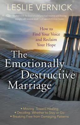 Căsătoria distructivă emoțional: Cum să vă găsiți vocea și să vă recâștigați speranța - The Emotionally Destructive Marriage: How to Find Your Voice and Reclaim Your Hope