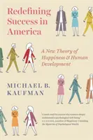 Redefinirea succesului în America: O nouă teorie a fericirii și a dezvoltării umane - Redefining Success in America: A New Theory of Happiness and Human Development