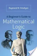 Ghidul logicii matematice pentru începători (A Beginner's Guide to Mathematical Logic) - A Beginner's Guide to Mathematical Logic