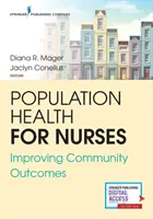 Sănătatea populației pentru asistenți: Îmbunătățirea rezultatelor comunitare - Population Health for Nurses: Improving Community Outcomes
