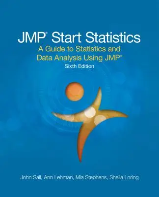 JMP Start Statistics: A Guide to Statistics and Data Analysis Using JMP, Ediția a șasea - JMP Start Statistics: A Guide to Statistics and Data Analysis Using JMP, Sixth Edition