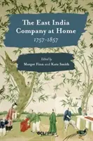 Compania Indiilor de Est la domiciliu, 1757-1857 - The East India Company at Home, 1757-1857