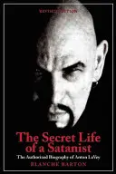 Viața secretă a unui satanist: Biografia autorizată a lui Anton Szandor Lavey - The Secret Life of a Satanist: The Authorized Biography of Anton Szandor Lavey