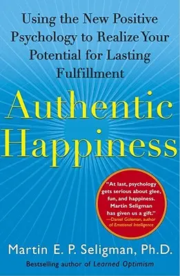 Fericire autentică: Utilizarea noii psihologii pozitive pentru a vă realiza potențialul pentru o împlinire durabilă - Authentic Happiness: Using the New Positive Psychology to Realize Your Potential for Lasting Fulfillment