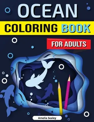 Ocean Carte de colorat pentru adulți: Enchanted Ocean Coloring Book, eliberare de stres, mindfulness și relaxare pentru adulți - Ocean Coloring Book for Adults: Enchanted Ocean Coloring Book, Stress Relief, Mindfulness and Relaxation for Grown Ups