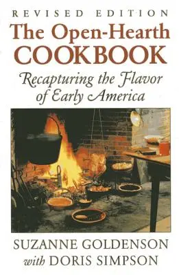 Carte de bucate Open-Hearth: Recapturing the Flavor of Early America (Recaptarea gustului Americii timpurii), ediția 1 - Open-Hearth Cookbook: Recapturing the Flavor of Early America, 1st Edition