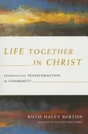 Viața împreună în Hristos - Experimentarea transformării în comunitate - Life Together in Christ - Experiencing Transformation in Community