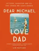 Dragă Michael, îl iubesc pe tata: Scrisori, râsete și toate lucrurile pe care le lăsăm nespuse. - Dear Michael, Love Dad: Letters, Laughter and All the Things We Leave Unsaid.