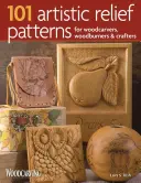 101 modele artistice în relief pentru sculptori în lemn, arzători în lemn și artizani - 101 Artistic Relief Patterns for Woodcarvers, Woodburners & Crafters