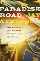 Drumul paradisului: Autostrada pierdută a lui Jack Kerouac și căutarea mea pentru America - Paradise Road: Jack Kerouac's Lost Highway and My Search for America
