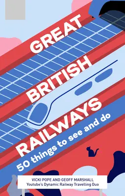 Great British Railways: 50 de lucruri de văzut și de făcut - Great British Railways: 50 Things to See and Do