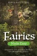 Conectarea cu zânele făcută ușor: Descoperiți lumea magică a spiritelor naturii - Connecting with the Fairies Made Easy: Discover the Magical World of the Nature Spirits