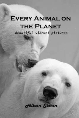Fiecare animal de pe planetă: Imagini frumoase și vibrante - Every Animal on the Planet: Beautiful vibrant pictures