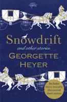 Snowdrift și alte povestiri (include trei povestiri noi descoperite recent) (Heyer Georgette (Autor)) - Snowdrift and Other Stories (includes three new recently discovered short stories) (Heyer Georgette (Author))
