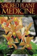 Medicina plantelor sacre: Înțelepciunea în fitoterapia nativilor americani - Sacred Plant Medicine: The Wisdom in Native American Herbalism