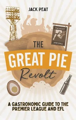 Marea revoltă a plăcintelor: Un ghid gastronomic pentru Premier League și Efl - The Great Pie Revolt: A Gastronomic Guide to the Premier League and Efl