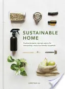 Casa durabilă: Proiecte practice, sugestii și sfaturi pentru menținerea unei gospodării mai ecologice - Sustainable Home: Practical Projects, Tips and Advice for Maintaining a More Eco-Friendly Household