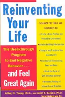 Reinventați-vă viața: Cum să vă eliberați de tiparele negative ale vieții și să vă simțiți bine din nou - Reinventing Your Life: How to Break Free from Negative Life Patterns and Feel Good Again