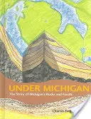 Sub Michigan: Povestea rocilor și fosilelor din Michigan - Under Michigan: The Story of Michigan's Rocks and Fossils