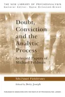 Doubt, Conviction and the Analytic Process: Lucrări selectate de Michael Feldman - Doubt, Conviction and the Analytic Process: Selected Papers of Michael Feldman