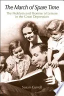 Marșul timpului liber: Problema și promisiunea timpului liber în Marea Depresiune - The March of Spare Time: The Problem and Promise of Leisure in the Great Depression