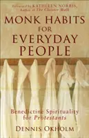 Obiceiuri călugărești pentru oamenii obișnuiți: Spiritualitate benedictină pentru protestanți - Monk Habits for Everyday People: Benedictine Spirituality for Protestants