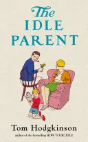 Părinte leneș - De ce mai puțin înseamnă mai mult atunci când crești copii - Idle Parent - Why Less Means More When Raising Kids